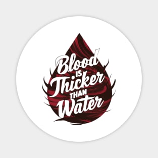 Blood is Thicker than Water Magnet